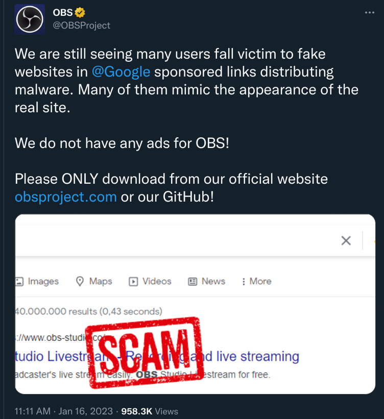 We are still seeing many users fall victim to fake websites in Google sponsored links distributing malware. Many of them mimic the appearance of the real site. We do not have any ads for OBS! Please ONLY download from our official website obsproject.com or our GitHub!