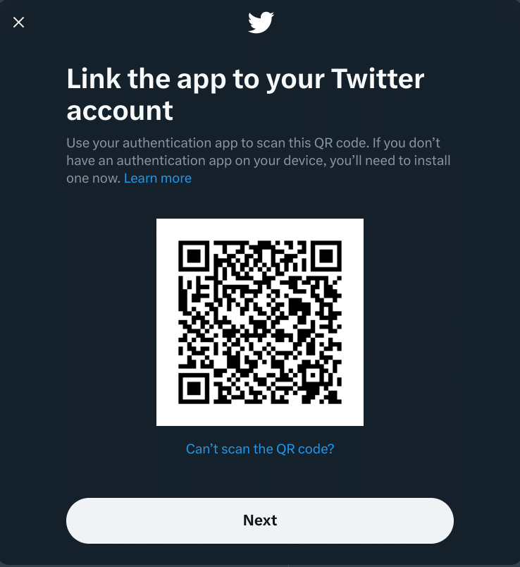 Link the app to your Twitter account.
Use your authentication app to scan this QR code. If you don't have an authentication app on your device, you'll need to install one now. Learn more.

QR code

Can't scan the QR code?

Next