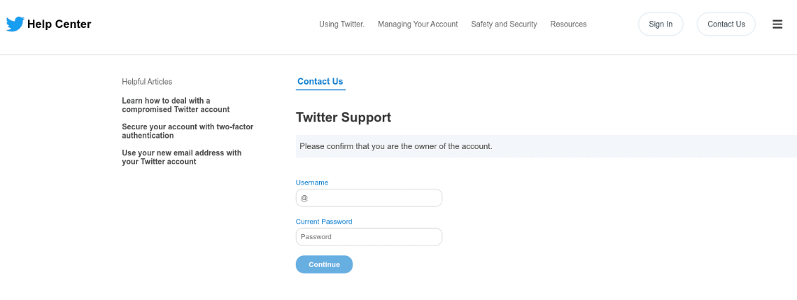 Twitter Support
Please confirm that you are the owner of the account.
Username:
Current Password:
Continue