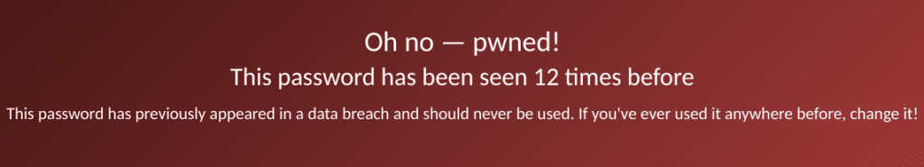 Oh no-pwned! This password has been seen 12 times before. This password has previously appeared in a data breach and should never be used. If you've ever used it anywhere before, change it!