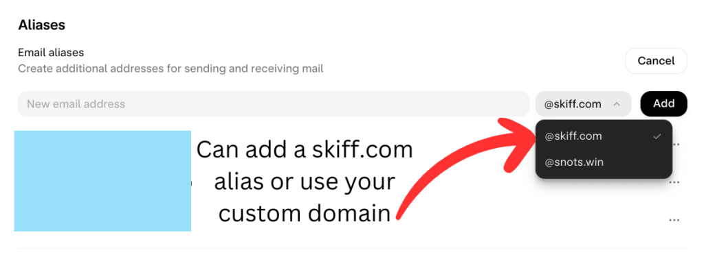 Screenshot from Skiff's alias interfact:
Aliases
Email aliases
Create additional addresses for sending and receiving mail
New email address @ skiff.com Add
Text added by author: Can add a skiff.com alias or use your custom domain