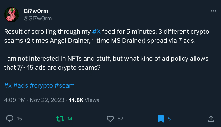 Gi7w0rm's X post:
Result of scrolling through my #X feed for 5 minutes: 3 different crypto scams (2 times Angel drainer, 1 time MS Drainer) spread via 7 ads.

I am not interested in NFTs and stuff, but what kind of ad policy allows that 7/~15 ads are crypto scams?

#x #ads #crypto #scam