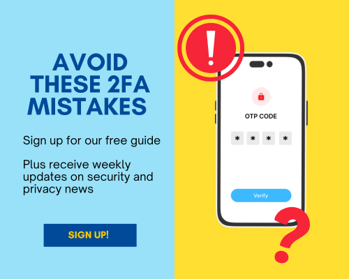 Avoid these 2FA mistakes

Sign up for our free guide

Plus receive weekly updates on security and privacy news

Sign up!