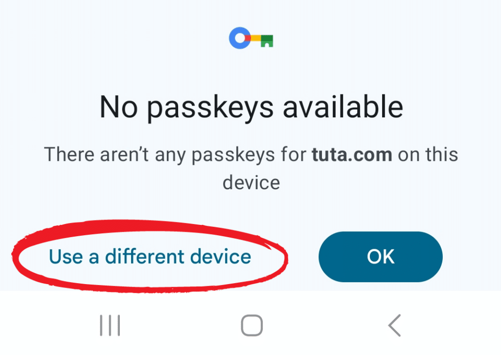 No passkeys available.
There aren't any passkeys for tuta.com on this device.
Use a different device. OK.