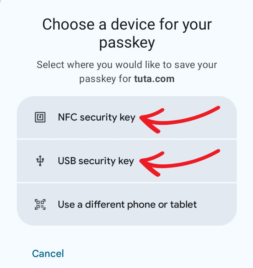 Choose a device for your passkey
Select where you would like to save your passkey for tuta.com
NFC security key
USB security key
Use a different phone or tablet
Cancel